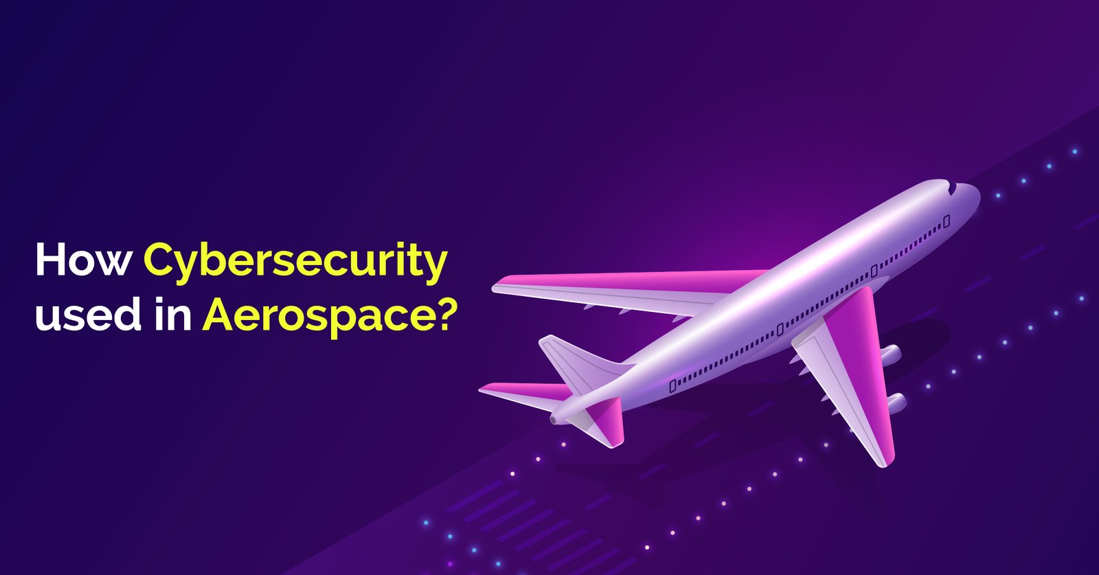 How Cybersecurity used in Aerospace
