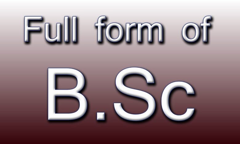 Things you should know about BSc and its full form