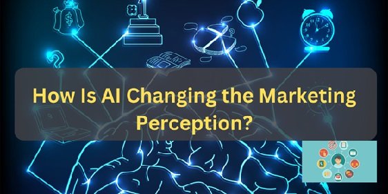 How Is AI Changing the Marketing Perception?