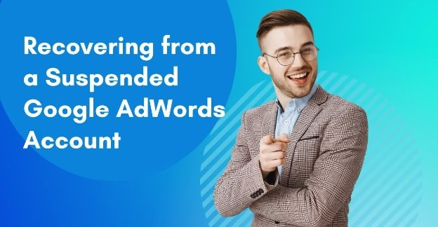 Recovering from a Suspended Google AdWords Account
