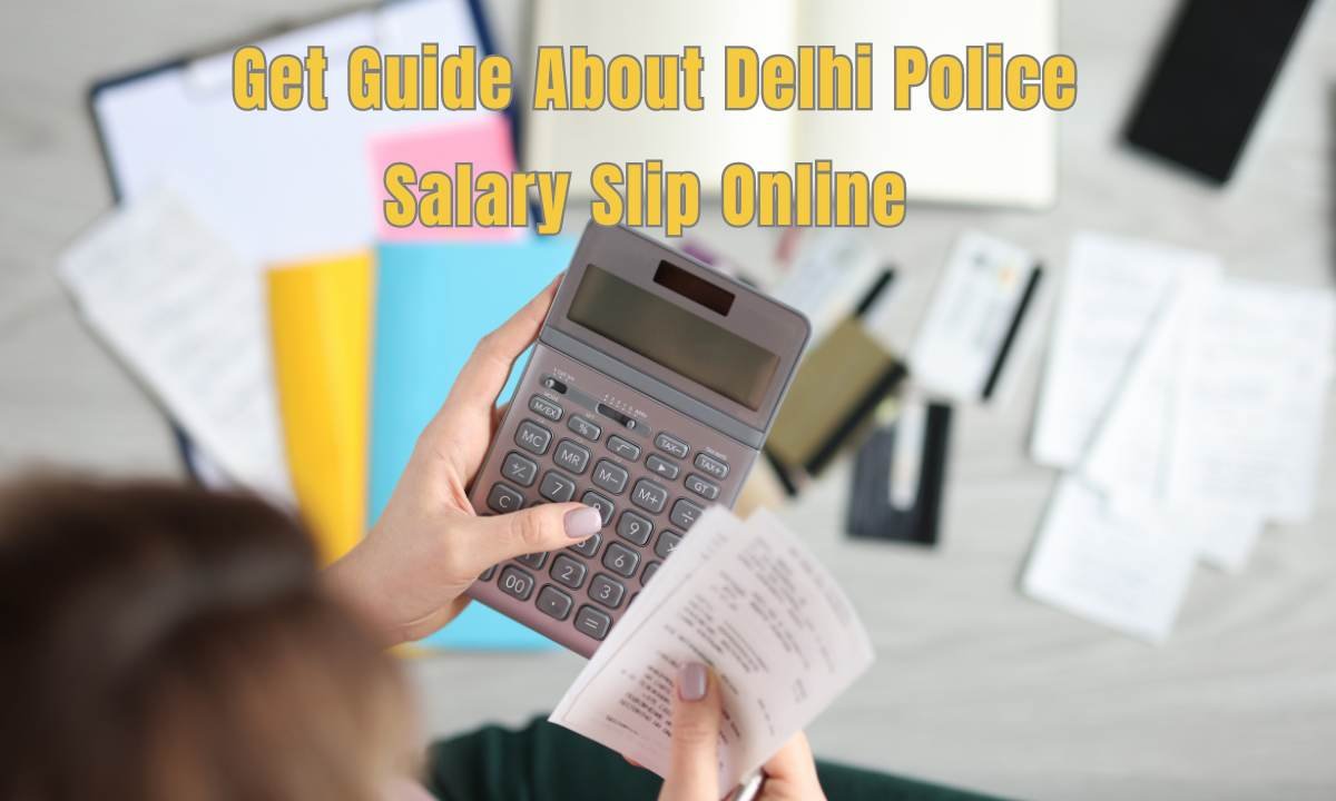 Get Guide About Delhi Police Salary Slip Online 